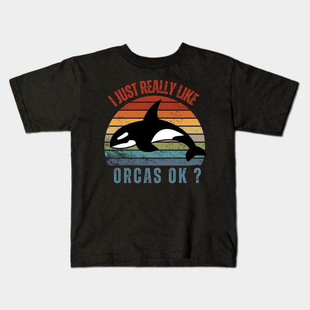 I Just Really Like Orcas Love Orca Whales Kids T-Shirt by Modemesh